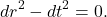 \[ dr^2 - dt^2 = 0. \]