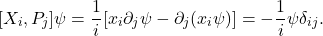 \[ [X_i, P_j]\psi = \frac 1i[x_i\partial_j\psi - \partial_j(x_i\psi)] = -\frac 1i\psi\delta_{ij}. \]