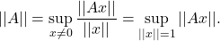 \[ ||A|| = \sup_{x \neq 0} \frac{||Ax||}{||x||} = \sup_{||x|| = 1} ||Ax||. \]