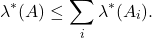 \[ \lambda^*(A) \leq \sum_i \lambda^*(A_i). \]