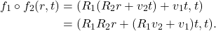 \begin{equation*}\begin{split}f_1 \circ f_2(r, t) &= (R_1(R_2r + v_2t) + v_1t, t) \\ &= (R_1R_2r + (R_1v_2 + v_1)t, t).\end{split}\end{equation*}