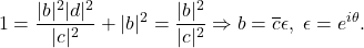 \[ 1 = \frac{|b|^2|d|^2}{|c|^2} + |b|^2 = \frac{|b|^2}{|c|^2} \Rightarrow b = \overline{c}\epsilon,\; \epsilon = e^{i\theta}. \]