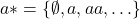 a* = \{ \emptyset, a, aa, \ldots \}