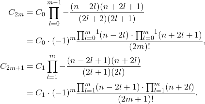 \begin{equation*}\begin{split}  C_{2m} &= C_0\prod_{l = 0}^{m - 1} -\frac{(n - 2l)(n + 2l + 1)}{(2l + 2)(2l + 1)} \\ &= C_0 \cdot (-1)^m\frac{\prod_{l = 0}^{m - 1} (n - 2l) \cdot \prod_{l = 0}^{m - 1} (n + 2l + 1)}{(2m)!}, \\ C_{2m + 1} &= C_1\prod_{l = 1}^m -\frac{(n - 2l + 1)(n + 2l)}{(2l + 1)(2l)} \\ &= C_1 \cdot (-1)^m\frac{\prod_{l = 1}^m (n - 2l + 1) \cdot \prod_{l = 1}^m (n + 2l)}{(2m + 1)!}.  \end{split}\end{equation*}