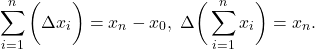 \[ \sum_{i = 1}^n\bigg(\Delta x_i\bigg) = x_n - x_0,\; \Delta\bigg(\sum_{i = 1}^n x_i\bigg)  = x_n. \]