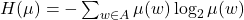 H(\mu) = -\sum_{w \in A} \mu(w)\log_2\mu(w)