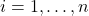 i = 1, \ldots, n