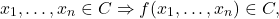 \[ x_1, \ldots, x_n \in C \Rightarrow f(x_1, \ldots, x_n) \in C, \]