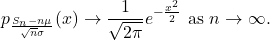 \[ p_{\frac{S_n - n\mu}{\sqrt{n}\sigma}}(x) \to \frac{1}{\sqrt{2\pi}}e^{-\frac{x^2}{2}} \text{ as } n \to \infty. \]