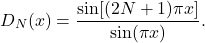 \[ D_N(x) = \frac{\sin[(2N + 1)\pi x]}{\sin(\pi x)}. \]