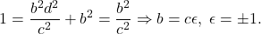 \[ 1 = \frac{b^2d^2}{c^2} + b^2 = \frac{b^2}{c^2} \Rightarrow b = c\epsilon,\; \epsilon = \pm 1. \]