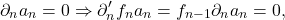 \[ \partial_na_n = 0 \Rightarrow \partial_n'f_na_n = f_{n - 1}\partial_na_n = 0, \]