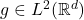 g \in L^2(\mathbb{R}^d)