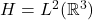 H = L^2(\mathbb{R}^3)