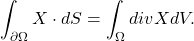 \[ \int_{\partial\Omega} X \cdot dS = \int_\Omega divXdV. \]