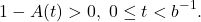 \[ 1 - A(t) > 0,\; 0 \leq t < b^{-1}. \]