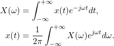 \begin{equation*}\begin{split} X(\omega) &= \int_{-\infty}^{+\infty} x(t)e^{-j\omega t}dt, \\ x(t) &= \frac{1}{2\pi}\int_{-\infty}^{+\infty} X(\omega)e^{j\omega t}d\omega. \end{split}\end{equation*}