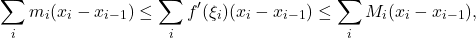 \[ \sum_i m_i(x_i - x_{i - 1}) \leq \sum_i f'(\xi_i)(x_i - x_{i - 1}) \leq \sum_i M_i(x_i - x_{i - 1}), \]