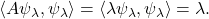 \[ \langle{A\psi_\lambda, \psi_\lambda}\rangle = \langle{\lambda\psi_\lambda, \psi_\lambda}\rangle = \lambda. \]