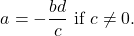 \[ a = -\frac{bd}{c} \text{ if } c \neq 0. \]