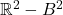 \mathbb{R}^2 - B^2