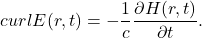 \[ curlE(r, t) = -\frac 1c\frac{\partial H(r, t)}{\partial t}. \]