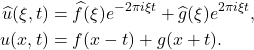 \begin{equation*}\begin{split}  \widehat{u}(\xi, t) &= \widehat{f}(\xi)e^{-2\pi i\xi t} + \widehat{g}(\xi)e^{2\pi i\xi t}, \\ u(x, t) &= f(x - t) + g(x + t).  \end{split}\end{equation*}