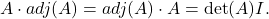 \[ A \cdot adj(A) = adj(A) \cdot A = \det(A)I. \]