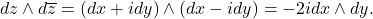 \[ dz \wedge d\overline{z} = (dx + idy) \wedge (dx - idy) = -2idx \wedge dy. \]