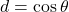 d = \cos\theta