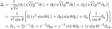 \begin{equation*}\begin{split} \Delta &= \frac{1}{\sqrt{G}}[\partial_r(\sqrt{G}g^{rr}\partial_r) + \partial_\theta(\sqrt{G}g^{\theta\theta}\partial_\theta) + \partial_\phi(\sqrt{G}g^{\phi\phi}\partial_\phi)] \\ &= \frac{1}{r^2\sin\theta}\bigg[\partial_r(r^2\sin\theta\partial_r) + \partial_\theta(\sin\theta\partial_\theta) + \partial_\phi\bigg(\frac{1}{\sin\theta}\partial_\phi\bigg)\bigg] \\ &= \partial_{rr} + 2r^{-1}\partial_r + r^{-2}\partial_{\theta\theta} + r^{-2}\cot\theta\partial_\theta + (r\sin\theta)^{-2}\partial_{\phi\phi}. \end{split}\end{equation*}