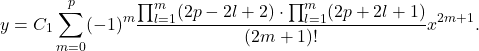 \[ y = C_1\sum_{m = 0}^p (-1)^m\frac{\prod_{l = 1}^m (2p - 2l + 2) \cdot \prod_{l = 1}^m (2p + 2l + 1)}{(2m + 1)!}x^{2m + 1}. \]