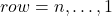 row = n, \ldots, 1