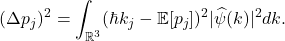 \[ (\Delta p_j)^2 = \int_{\mathbb{R}^3} (\hbar k_j - \mathbb{E}[p_j])^2|\widehat{\psi}(k)|^2dk. \]