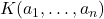 K(a_1, \ldots, a_n)