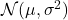 \mathcal{N}(\mu, \sigma^2)