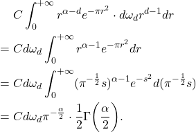 \begin{equation*}\begin{split} &\mathrel{\phantom{=}} C\int_0^{+\infty} r^{\alpha - d}e^{-\pi r^2} \cdot d\omega_dr^{d - 1}dr \\ &= Cd\omega_d\int_0^{+\infty} r^{\alpha - 1}e^{-\pi r^2}dr \\ &= Cd\omega_d\int_0^{+\infty} (\pi^{-\frac 12}s)^{\alpha - 1}e^{-s^2}d(\pi^{-\frac 12}s) \\ &= Cd\omega_d\pi^{-\frac{\alpha}{2}} \cdot \frac 12\Gamma\bigg(\frac{\alpha}{2}\bigg). \end{split}\end{equation*}