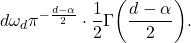 \[ d\omega_d\pi^{-\frac{d - \alpha}{2}} \cdot \frac 12\Gamma\bigg(\frac{d - \alpha}{2}\bigg). \]