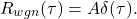 \[ R_{wgn}(\tau) = A\delta(\tau). \]