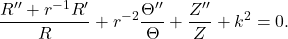 \[ \frac{R'' + r^{-1}R'}{R} + r^{-2}\frac{\Theta''}{\Theta} + \frac{Z''}{Z} + k^2 = 0. \]