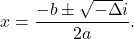 \[ x = \frac{-b \pm \sqrt{-\Delta}i}{2a}. \]