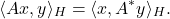 \[ \langle{Ax, y}\rangle_{H} = \langle{x, A^*y}\rangle_{H}. \]