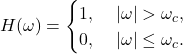 \[ H(\omega) = \begin{cases} 1,\; & |\omega| > \omega_c, \\ 0,\; & |\omega| \leq \omega_c. \end{cases} \]