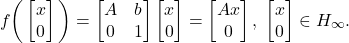 \[ f\bigg(\begin{bmatrix}x \\ 0\end{bmatrix}\bigg) = \begin{bmatrix}A & b \\ 0 & 1\end{bmatrix}\begin{bmatrix}x \\ 0\end{bmatrix} = \begin{bmatrix}Ax \\ 0\end{bmatrix},\; \begin{bmatrix}x \\ 0\end{bmatrix} \in H_\infty. \]