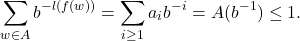 \[ \sum_{w \in A} b^{-l(f(w))} = \sum_{i \geq 1} a_ib^{-i} = A(b^{-1}) \leq 1. \]