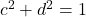 c^2 + d^2 = 1