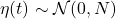 \eta(t) \sim \mathcal{N}(0, N)