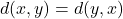 d(x, y) = d(y, x)