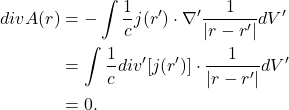 \begin{equation*}\begin{split} divA(r) &= -\int \frac 1cj(r') \cdot \nabla'\frac{1}{|r - r'|}dV' \\ &= \int \frac 1cdiv'[j(r')] \cdot \frac{1}{|r - r'|}dV' \\ &= 0. \end{split}\end{equation*}