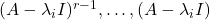 (A - \lambda_iI)^{r - 1}, \ldots, (A - \lambda_iI)